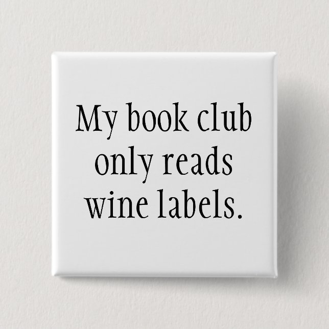 My book club only reads wine labels button (Front)