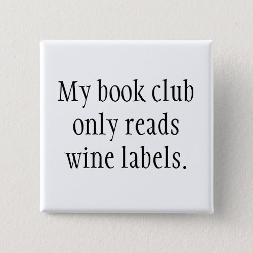 My book club only reads wine labels button