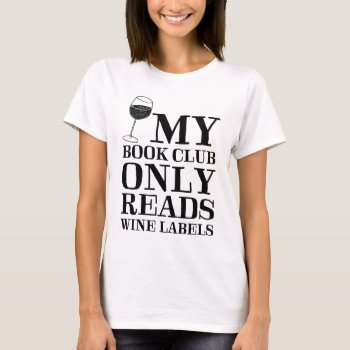 My Book Club Only Reads Wine Labels T-shirt by LemonLimeInk at Zazzle