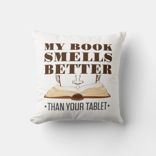 My Book Smells Better than Your Tablet Throw Pillow