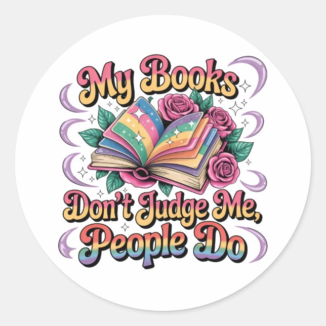My Books Don't Judge Me....  Classic Round Sticker (Front)