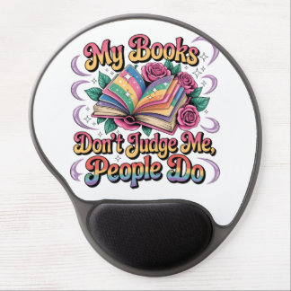 My Books Don't Judge Me....  Gel Mouse Pad