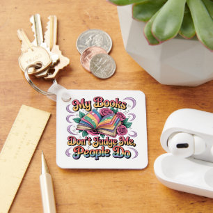 My Books Don't Judge Me.... Keychain