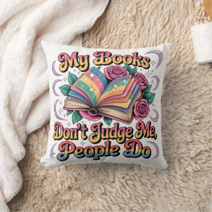 My Books Don't Judge Me.... Throw Pillow
