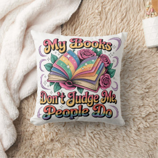 My Books Don't Judge Me....  Throw Pillow