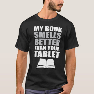 My Books Smells Better Than Your Tablet T-Shirt