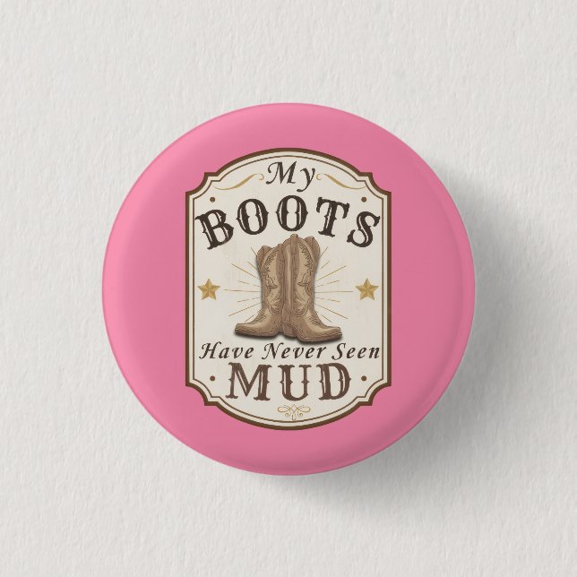 My Boots Have Never Seen Mud Western Design Button (Front)