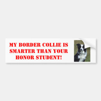 My Border Collie is Smarter Than Your Honor... Bumper Sticker