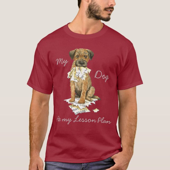 My Border Terrier Ate My Lesson Plan T-Shirt (Front)