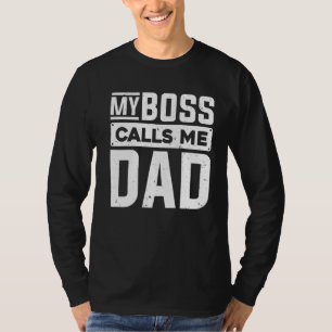 My Boss Calls Me Dad  Children Father Dad Fathers  T-Shirt