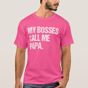My Boss Calls Me Papa Funny Jokes Saying Quotes T-Shirt