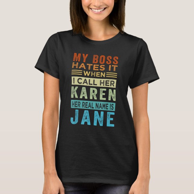 My Boss Hates It When I Call Her Karen Her Real Na T-Shirt (Front)