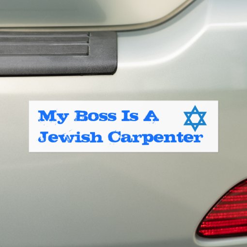 My Boss is A jewish Carpenter Bumper Sticker Zazzle