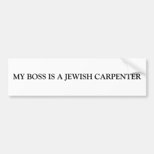 MY BOSS IS A JEWISH CARPENTER BUMPER STICKER
