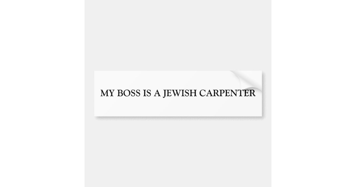 MY BOSS IS A JEWISH CARPENTER BUMPER STICKER Zazzle