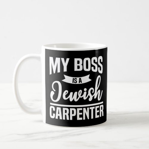 My Boss is a Jewish Carpenter  Christian Joke  Coffee Mug