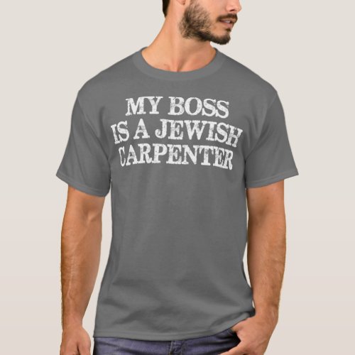 My Boss Is A Jewish Carpenter T_Shirt