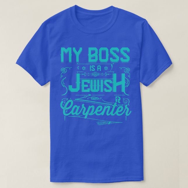 My Boss Is A Jewish Carpenter  T-Shirt (Design Front)