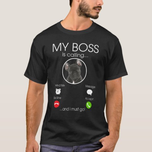 My Boss Is Calling French Bulldog Phone Call Dog T_Shirt