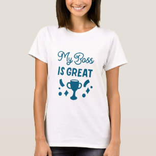 My Boss Is Great - Boss Lady T-Shirt