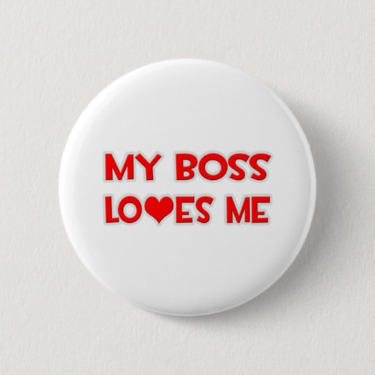 My Boss Loves Me Pinback Button