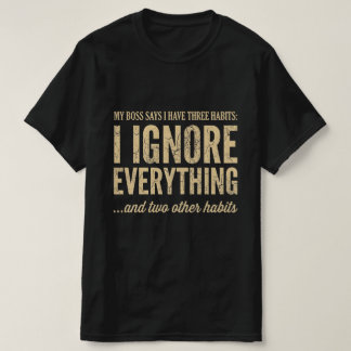 My Boss Says I Have Three Habits Funny Work Tee