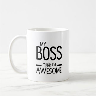 My Boss Thinks I’m Awesome - Office Humor Quote Coffee Mug