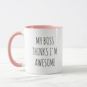 My Boss Thinks I’m Awesome - Office Humor Quote Mug