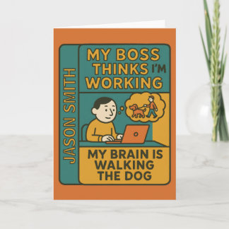 My Boss Thinks I’m Working My Brain Is Walking the Card
