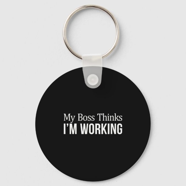 My Boss Thinks Im Working -  Keychain (Front)