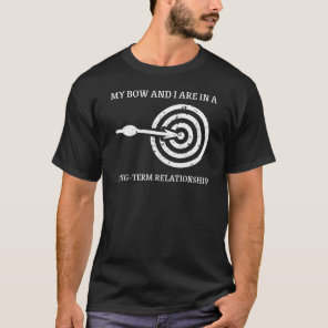 My Bow and I are In Long-Term Relationship Archery T-Shirt