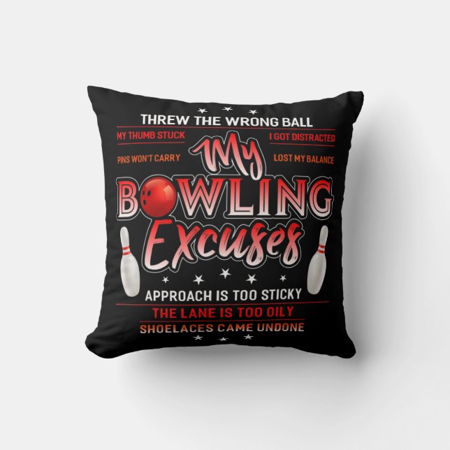 My Bowling Excuses  Fun Bowling  Throw Pillow (Front)
