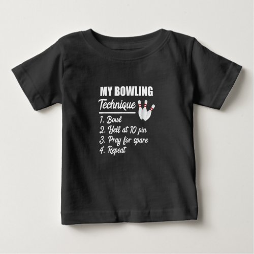 My Bowling Technique Bowl Yell At 10 Pin Pray Baby T_Shirt