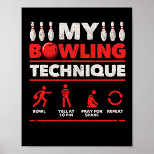 My Bowling Technique Bowl Yell At 10 Pin Pray Poster