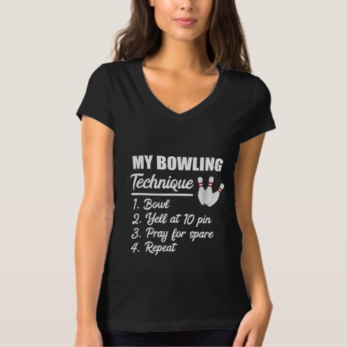 My Bowling Technique Bowl Yell At 10 Pin Pray T_Shirt