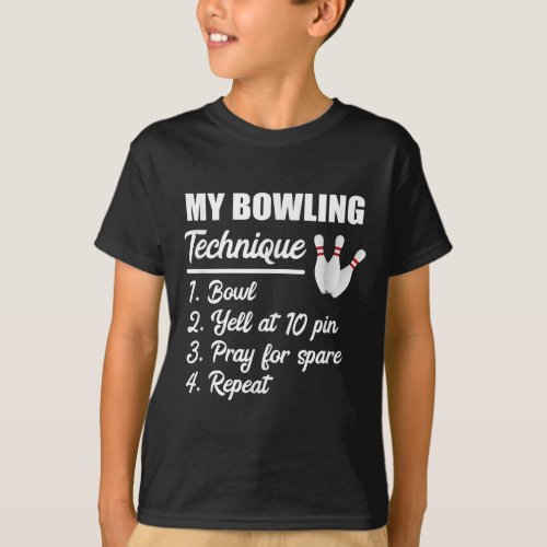 my bowling technique bowl yell at 10 pin pray T_Shirt