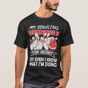 My Bowling Technique Is Top Secret Funny B T-Shirt