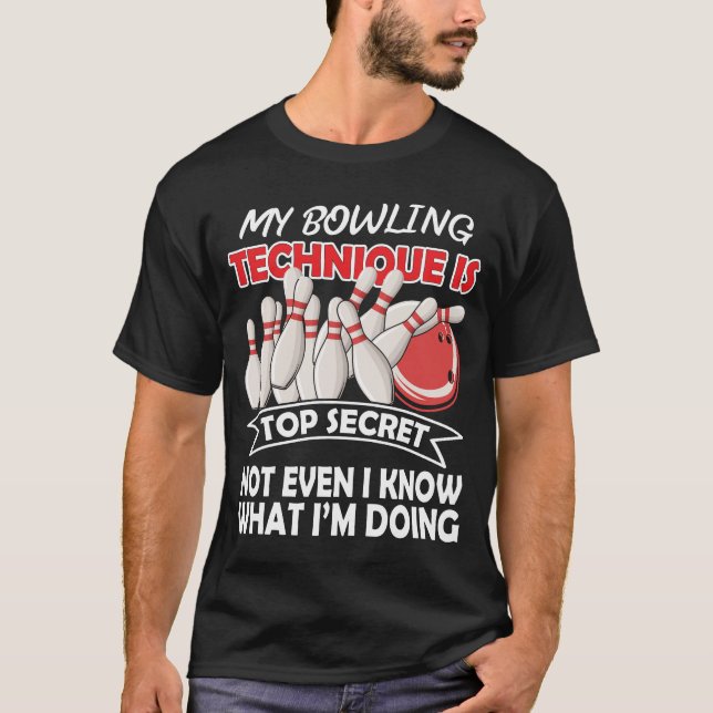 My Bowling Technique Is Top Secret Funny B T-Shirt (Front)