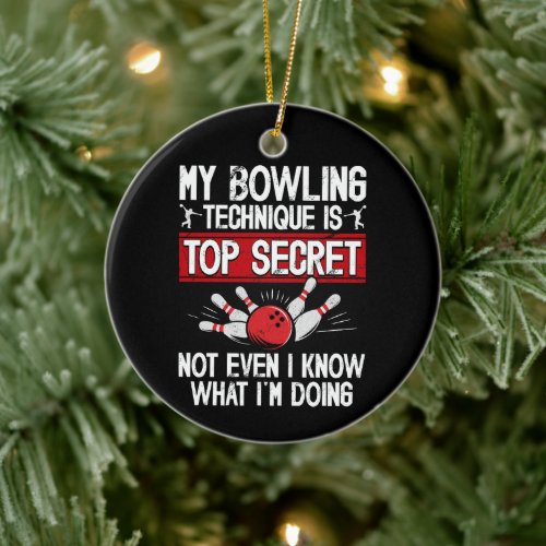 My Bowling Technique Is Top Secret Funny Bowling Ceramic Ornament