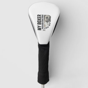 My Boxer Eats Better Than You Do Dog Lover Shirt_1 Golf Head Cover