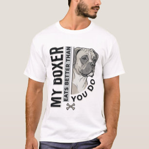 My Boxer Eats Better Than You Do Dog Lover Shirt_1 T-Shirt