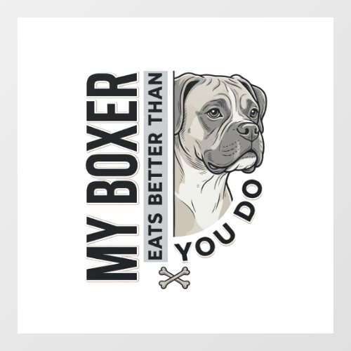 My Boxer Eats Better Than You Do Dog Lover Shirt_1 Window Cling