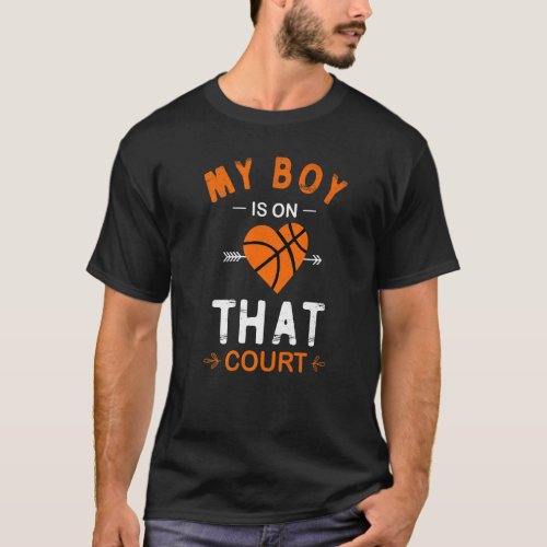 My Boy Is On That Court Cute Basketball Mom Of Bba T_Shirt