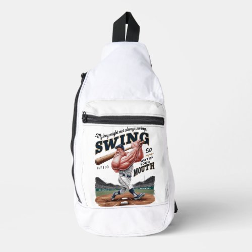 My Boy Might Not Always Swing But I Do So  Sling Bag