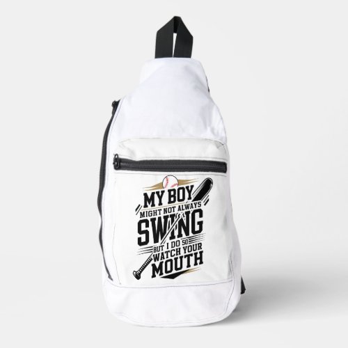 My Boy Might Not Always Swing But I Do So  Sling Bag