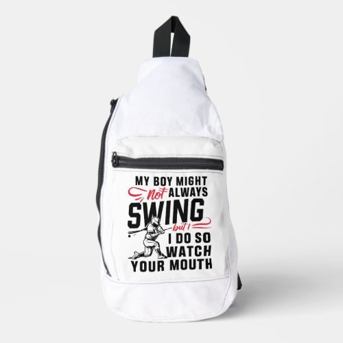 My Boy Might Not Always Swing But I Do So  Sling Bag