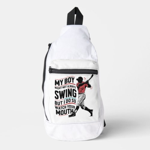 My Boy Might Not Always Swing But I Do So  Sling Bag