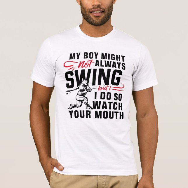 My Boy Might Not Always Swing But I Do So  T-Shirt (Front)