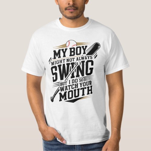 My Boy Might Not Always Swing But I Do So  T_Shirt