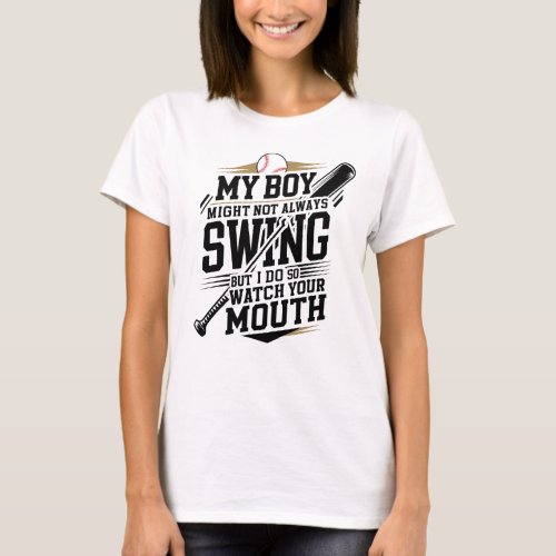 My Boy Might Not Always Swing But I Do So  T_Shirt